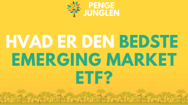 Hvad Er Den Bedste Emerging Market ETF? [2025]