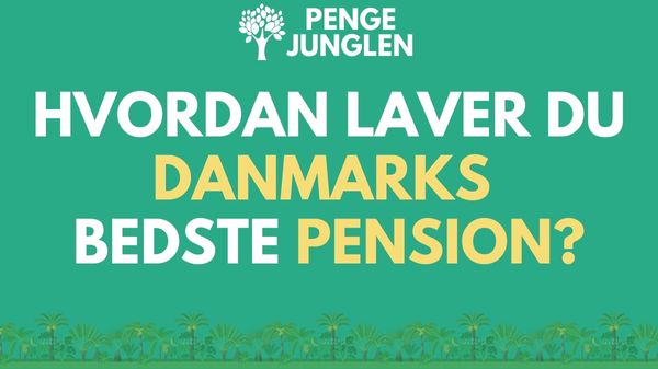 Hvordan Opretter Du Danmarks Bedste Pension? [2025]