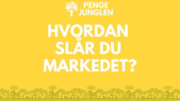 Hvordan Slår Du Bedst Markedet? Her Er 3 Forslag