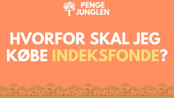 Hvorfor Skal Jeg Investere i Indeksfonde?